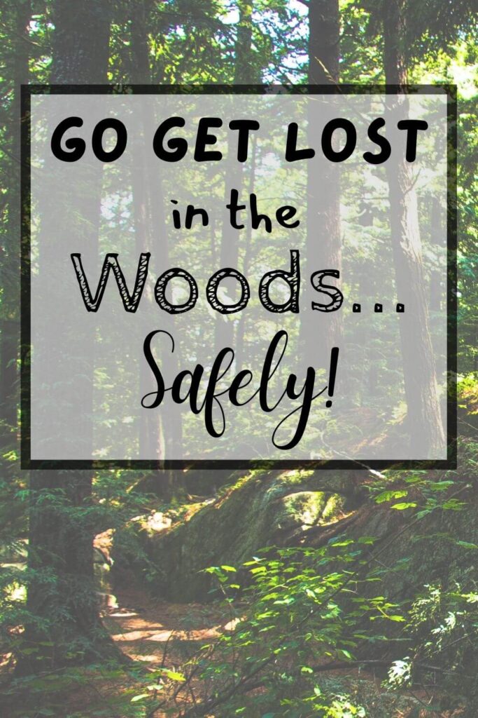 Pinterest Pin Go Get Lost in the Woods... Safely!