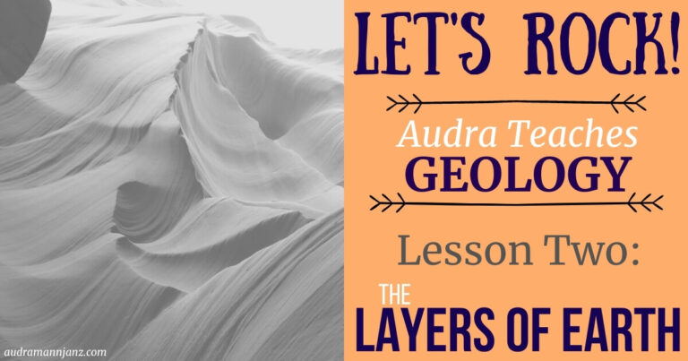 Let’s Rock! Audra Teaches Geology – Lesson 2: Layers of the Earth